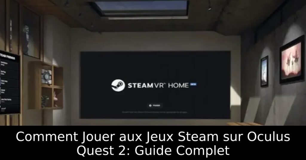 Comment Jouer aux Jeux Steam sur Oculus Quest 2: Guide Complet