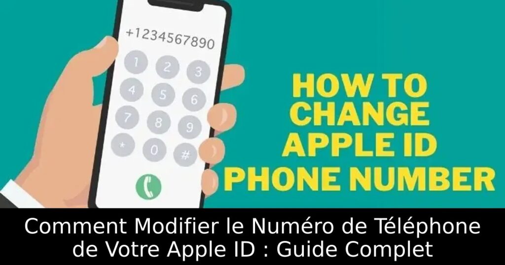 Comment Modifier le Numéro de Téléphone de Votre Apple ID : Guide Complet