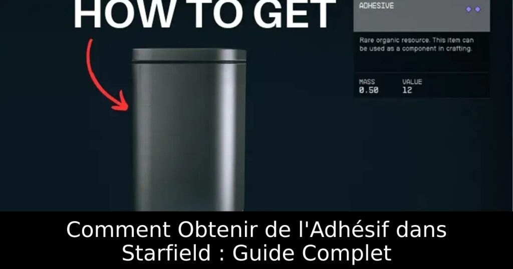 Comment Obtenir de l&rsquo;Adhésif dans Starfield : Guide Complet