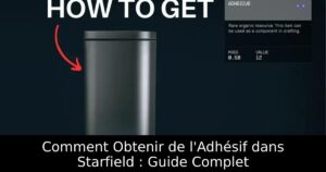 Comment Obtenir de l&rsquo;Adhésif dans Starfield : Guide Complet