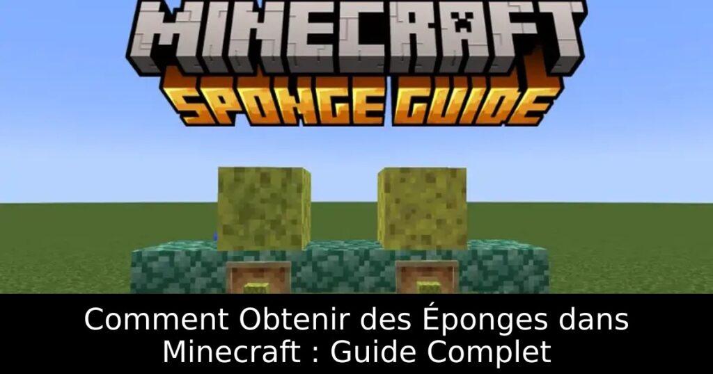 Comment Obtenir des Éponges dans Minecraft : Guide Complet