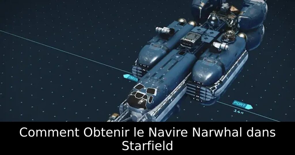 Comment Obtenir le Navire Narwhal dans Starfield