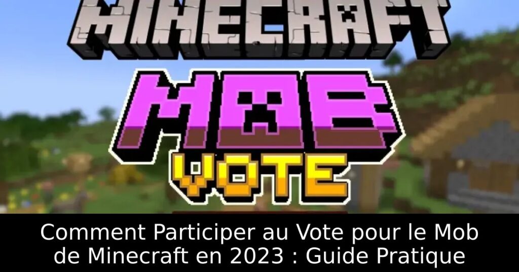 Comment Participer au Vote pour le Mob de Minecraft en 2023 : Guide Pratique