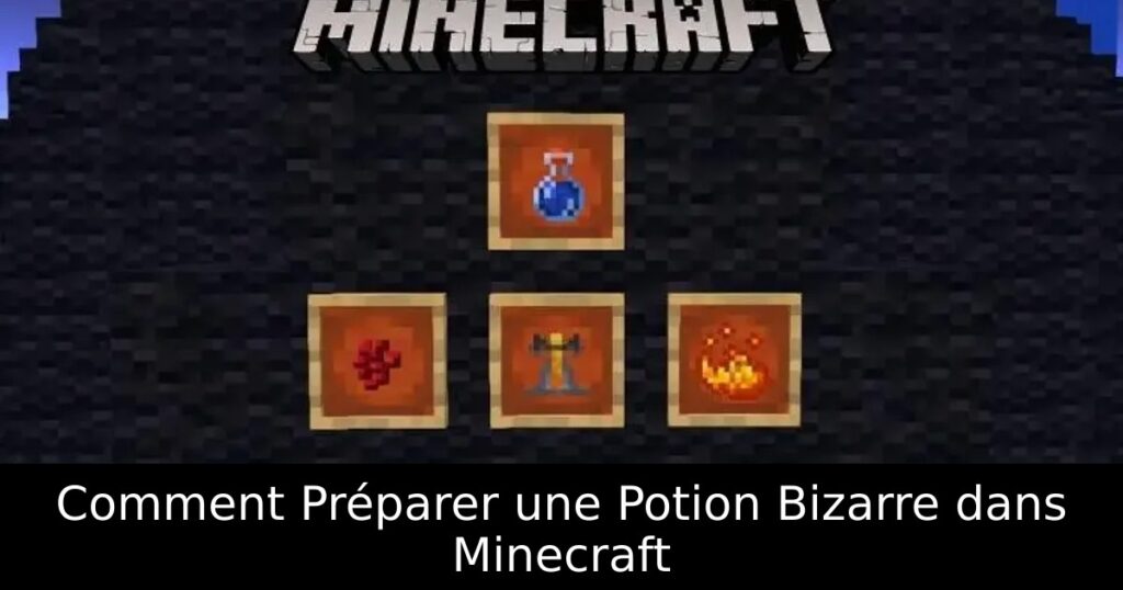 Comment Préparer une Potion Bizarre dans Minecraft