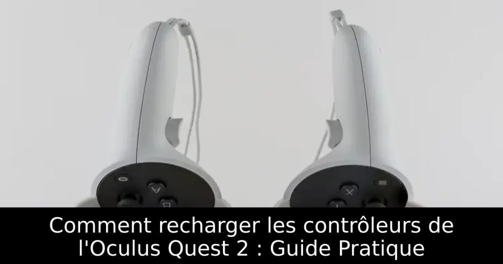 Comment recharger les contrôleurs de l&rsquo;Oculus Quest 2 : Guide Pratique
