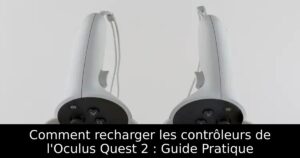 Comment recharger les contrôleurs de l&rsquo;Oculus Quest 2 : Guide Pratique