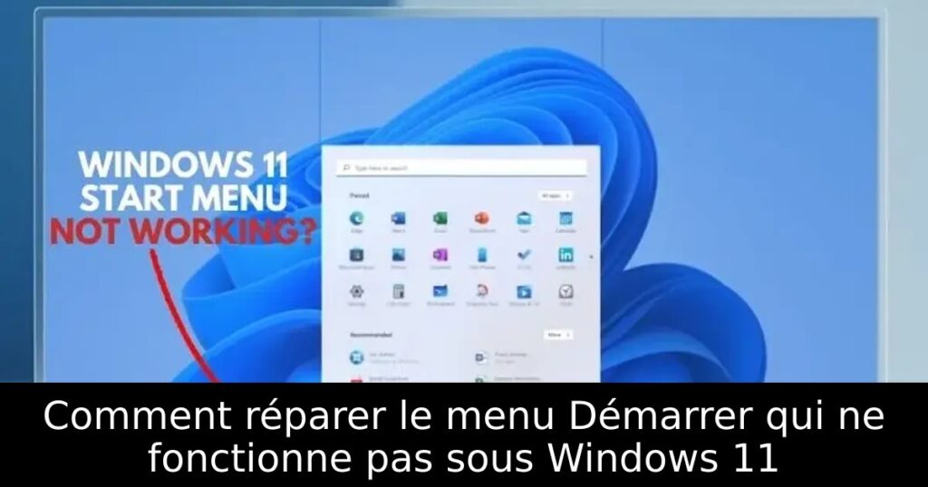 Comment réparer le menu Démarrer qui ne fonctionne pas sous Windows 11