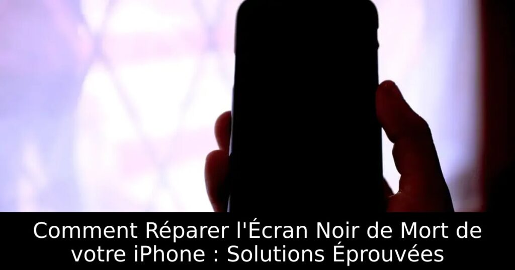 Comment Réparer l&rsquo;Écran Noir de Mort de votre iPhone : Solutions Éprouvées