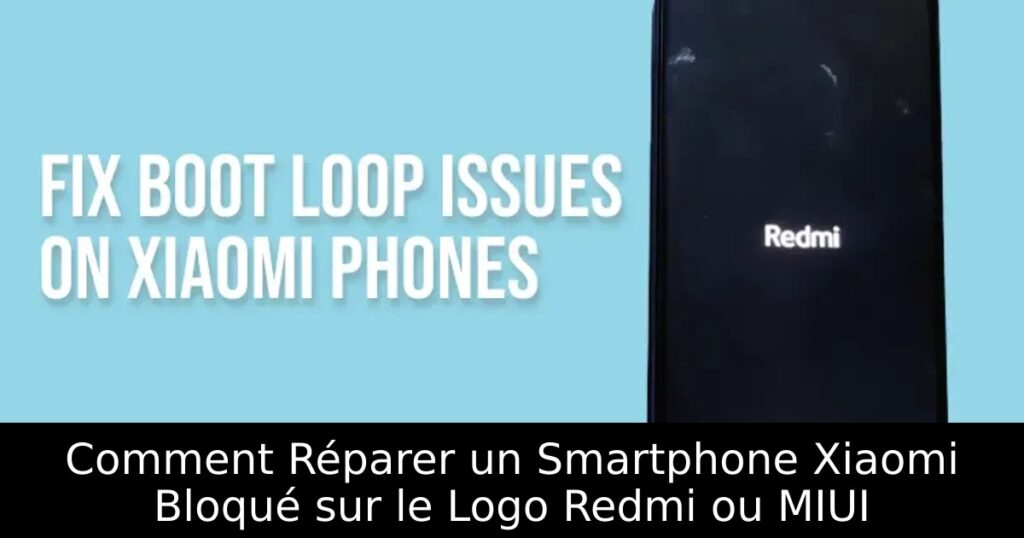 Comment Réparer un Smartphone Xiaomi Bloqué sur le Logo Redmi ou MIUI
