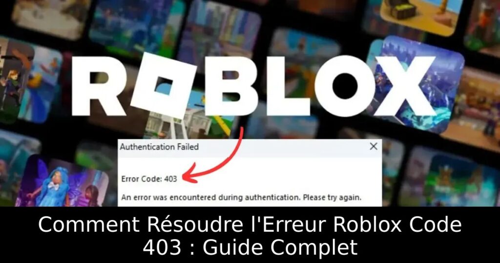 Comment Résoudre l&rsquo;Erreur Roblox Code 403 : Guide Complet