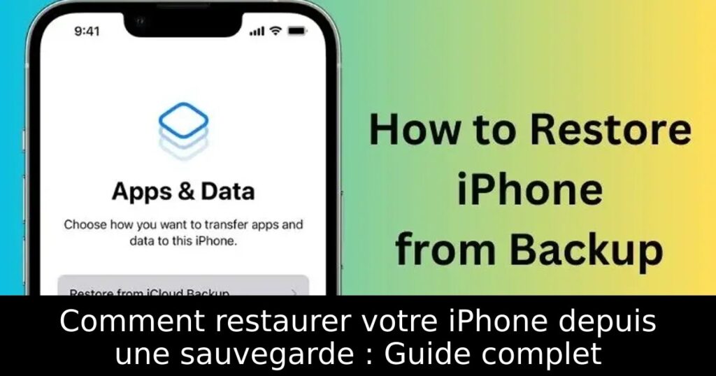 Comment restaurer votre iPhone depuis une sauvegarde : Guide complet