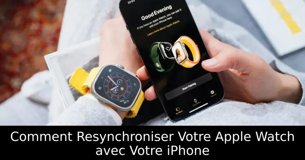 Comment Resynchroniser Votre Apple Watch avec Votre iPhone