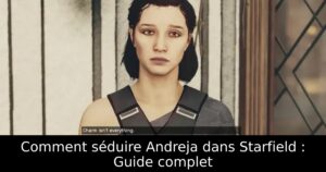 Comment séduire Andreja dans Starfield : Guide complet