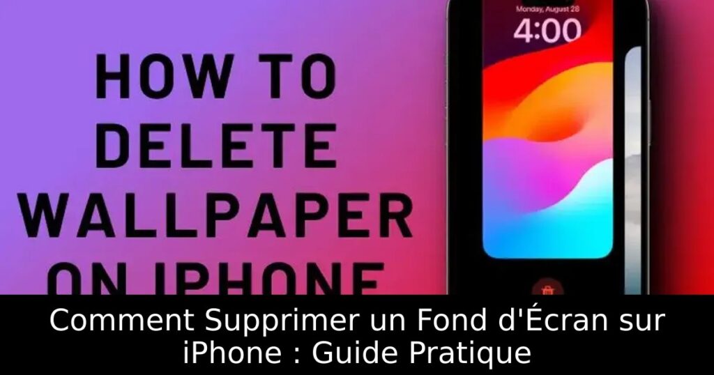 Comment Supprimer un Fond d&rsquo;Écran sur iPhone : Guide Pratique