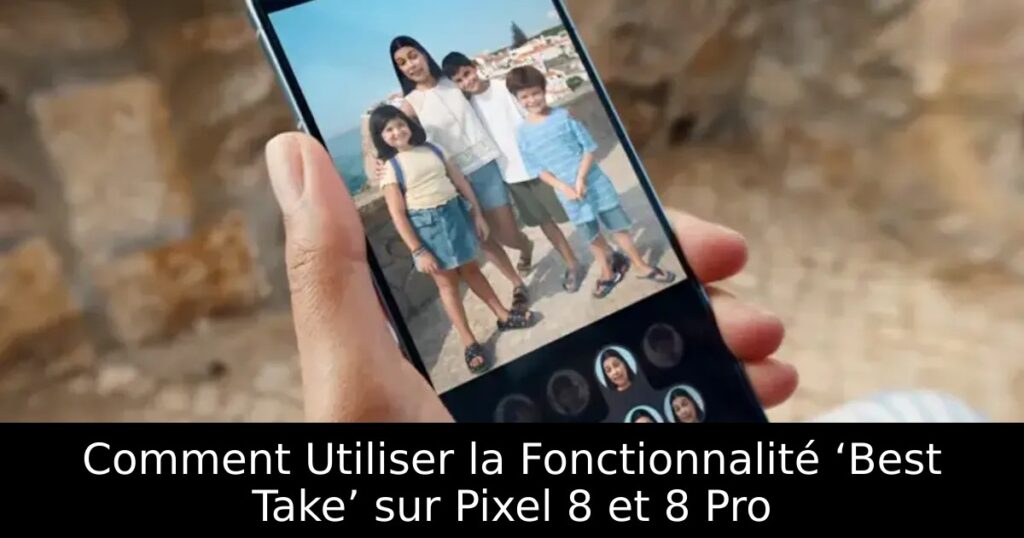 Comment Utiliser la Fonctionnalité ‘Best Take’ sur Pixel 8 et 8 Pro