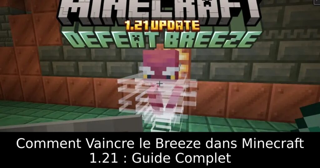 Comment Vaincre le Breeze dans Minecraft 1.21 : Guide Complet