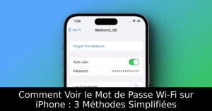 Comment Voir le Mot de Passe Wi-Fi sur iPhone : 3 Méthodes Simplifiées