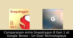 Comparaison entre Snapdragon 8 Gen 1 et Google Tensor : Un Duel Technologique