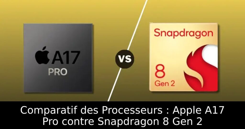 Comparatif des Processeurs : Apple A17 Pro contre Snapdragon 8 Gen 2