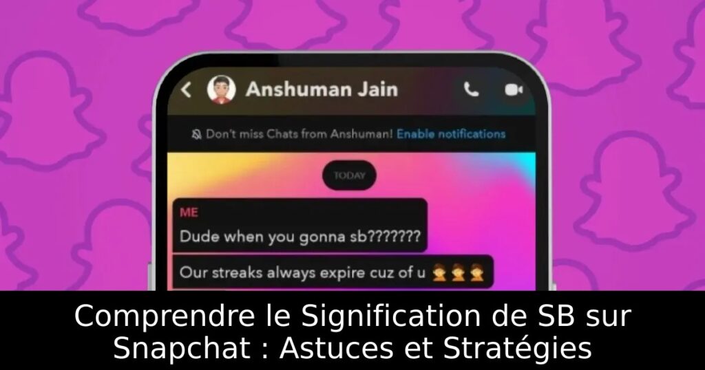 Comprendre le Signification de SB sur Snapchat : Astuces et Stratégies