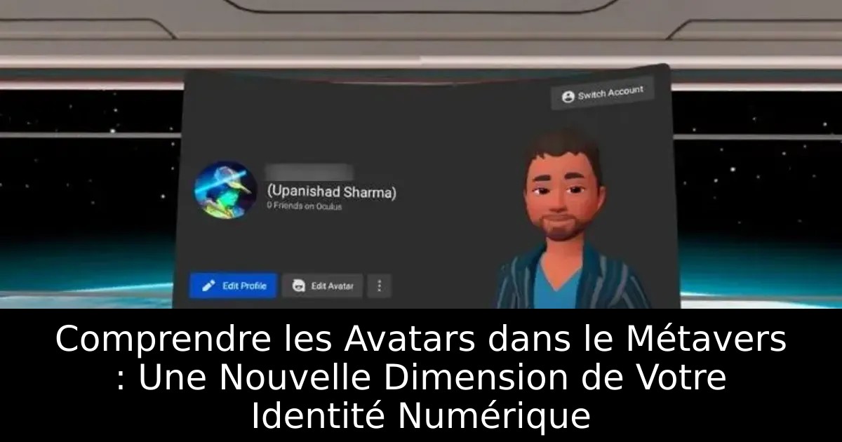 Comprendre les Avatars dans le Métavers : Une Nouvelle Dimension de Votre Identité Numérique