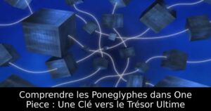 Comprendre les Poneglyphes dans One Piece : Une Clé vers le Trésor Ultime