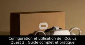 Configuration et utilisation de l&rsquo;Oculus Quest 2 : Guide complet et pratique