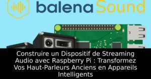 Construire un Dispositif de Streaming Audio avec Raspberry Pi : Transformez Vos Haut-Parleurs Anciens en Appareils Intelligents