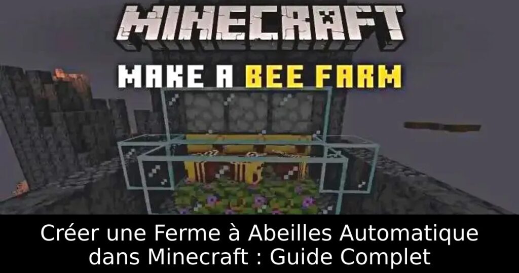 Créer une Ferme à Abeilles Automatique dans Minecraft : Guide Complet