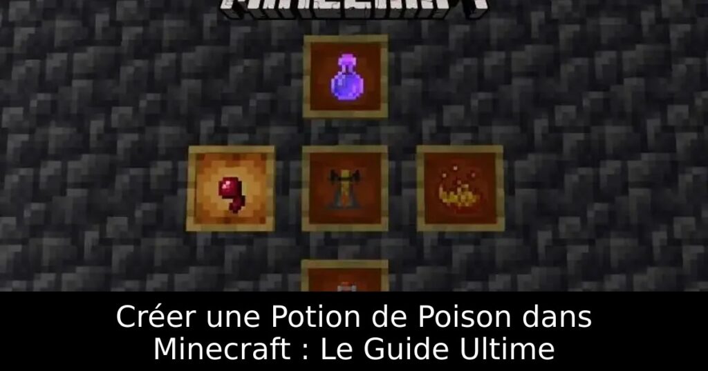 Créer une Potion de Poison dans Minecraft : Le Guide Ultime