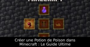 Créer une Potion de Poison dans Minecraft : Le Guide Ultime