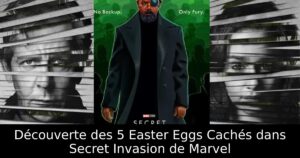 Découverte des 5 Easter Eggs Cachés dans Secret Invasion de Marvel