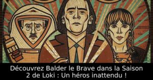 Découvrez Balder le Brave dans la Saison 2 de Loki : Un héros inattendu !