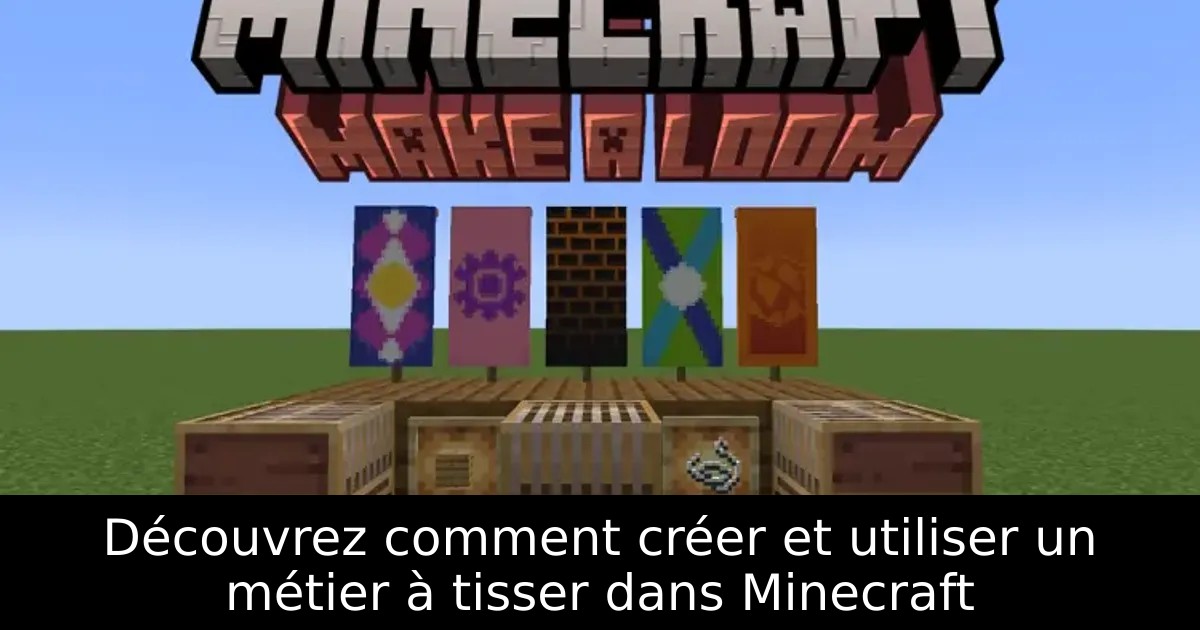 Découvrez comment créer et utiliser un métier à tisser dans Minecraft