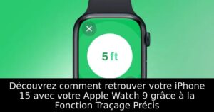 Découvrez comment retrouver votre iPhone 15 avec votre Apple Watch 9 grâce à la Fonction Traçage Précis