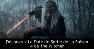 Découvrez La Date de Sortie de La Saison 4 de The Witcher