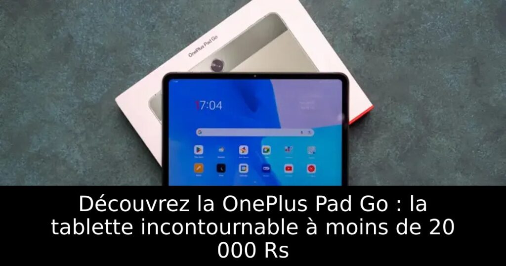 Découvrez la OnePlus Pad Go : la tablette incontournable à moins de 20 000 Rs