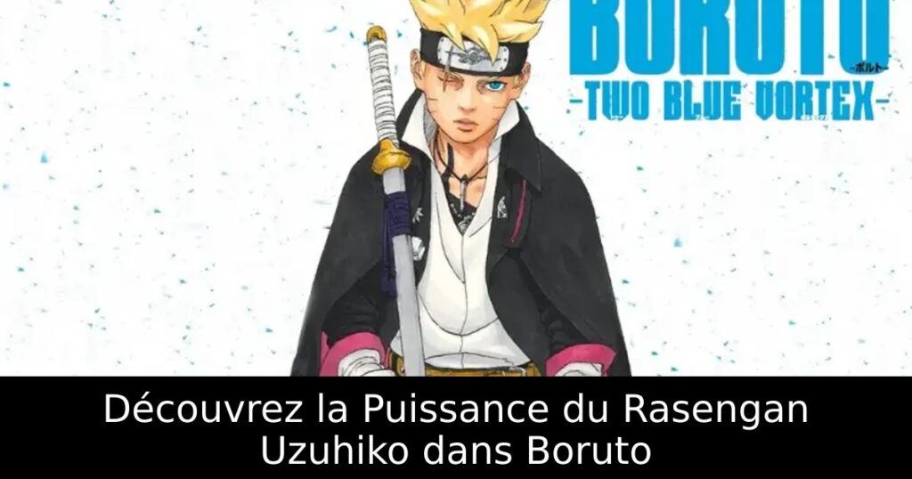 Découvrez la Puissance du Rasengan Uzuhiko dans Boruto