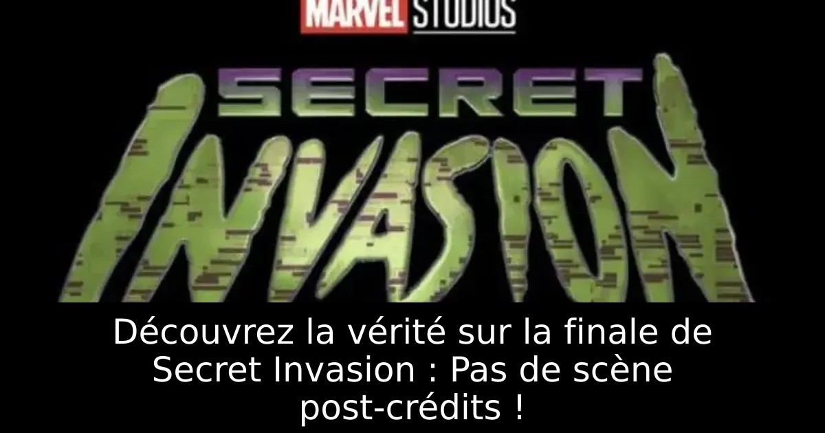 Découvrez la vérité sur la finale de Secret Invasion : Pas de scène post-crédits !