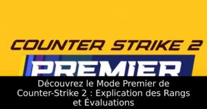 Découvrez le Mode Premier de Counter-Strike 2 : Explication des Rangs et Évaluations