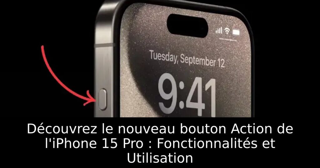 Découvrez le nouveau bouton Action de l&rsquo;iPhone 15 Pro : Fonctionnalités et Utilisation