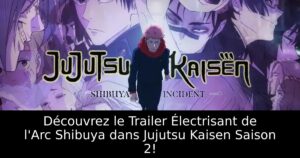 Découvrez le Trailer Électrisant de l&rsquo;Arc Shibuya dans Jujutsu Kaisen Saison 2!
