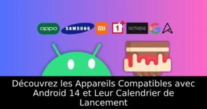 Découvrez les Appareils Compatibles avec Android 14 et Leur Calendrier de Lancement
