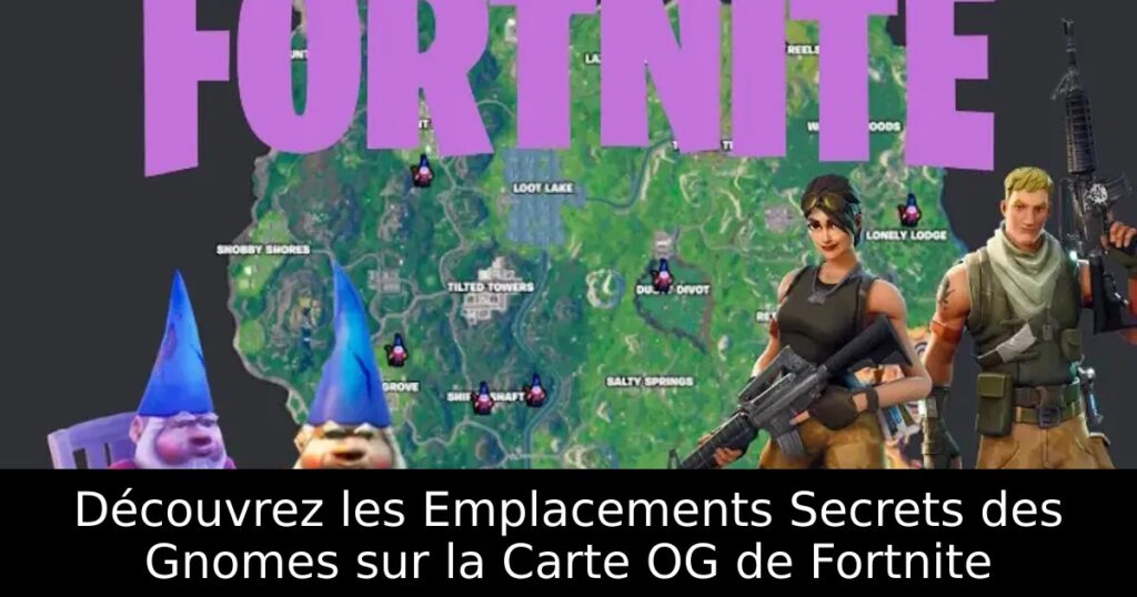 Découvrez les Emplacements Secrets des Gnomes sur la Carte OG de Fortnite