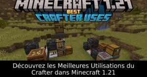 Découvrez les Meilleures Utilisations du Crafter dans Minecraft 1.21