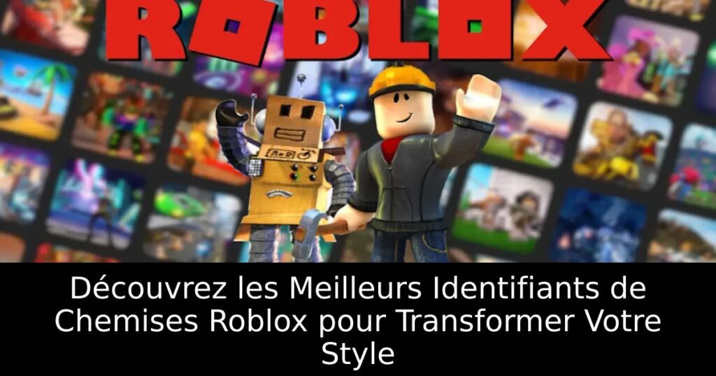 Découvrez les Meilleurs Identifiants de Chemises Roblox pour Transformer Votre Style