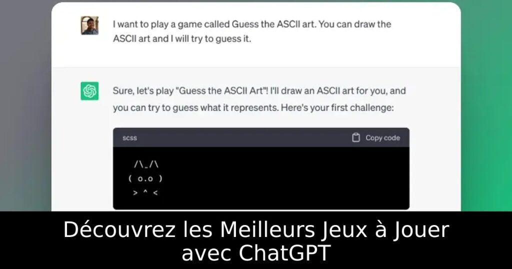 Découvrez les Meilleurs Jeux à Jouer avec ChatGPT