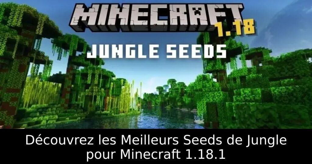 Découvrez les Meilleurs Seeds de Jungle pour Minecraft 1.18.1