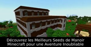 Découvrez les Meilleurs Seeds de Manoir Minecraft pour une Aventure Inoubliable