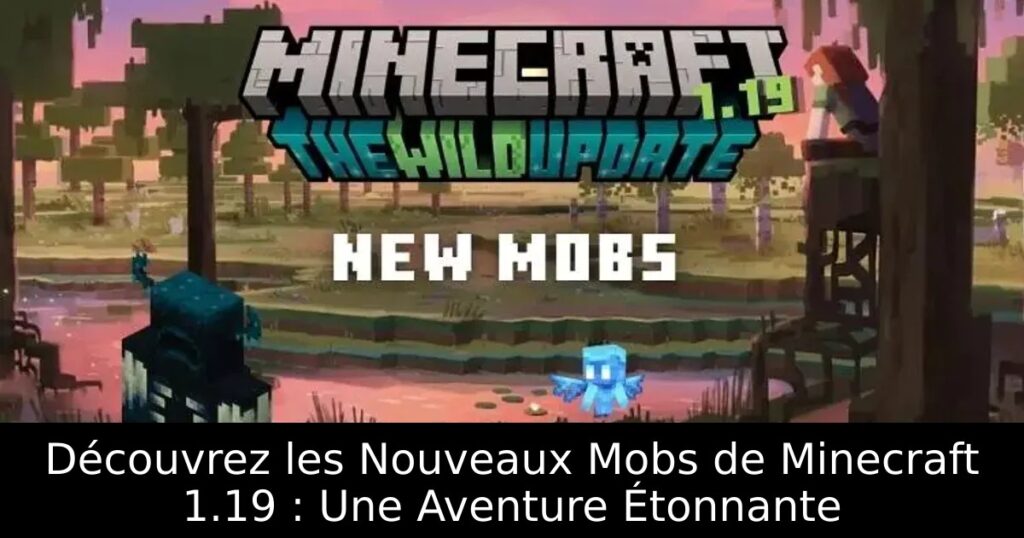 Découvrez les Nouveaux Mobs de Minecraft 1.19 : Une Aventure Étonnante